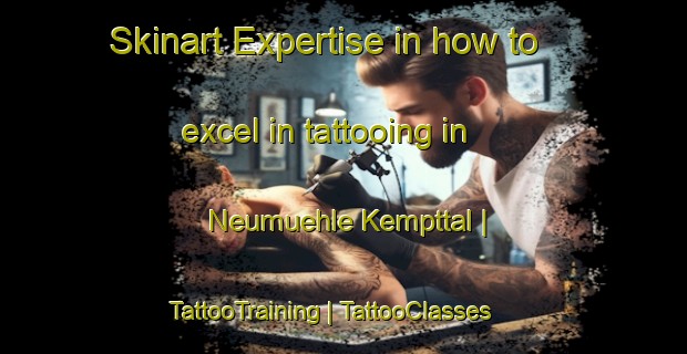 Skinart Expertise in how to excel in tattooing in Neumuehle Kempttal | TattooTraining | TattooClasses | SkinartTraining-Switzerland